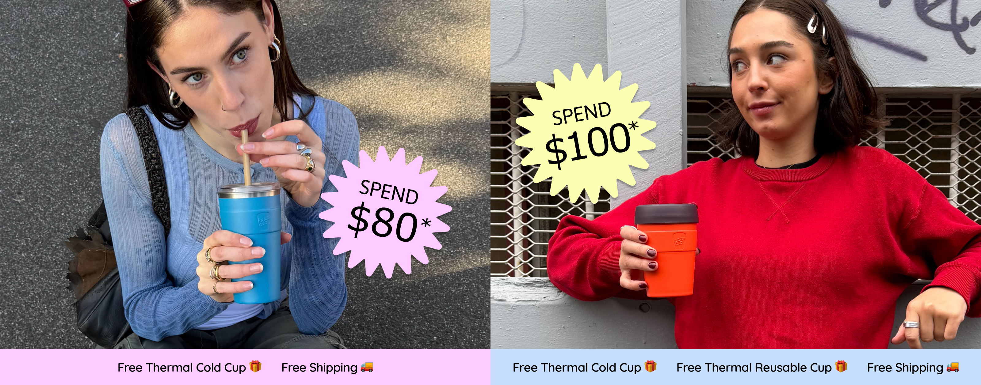 Spend $80 and receive a Free Thermal Cold Cup and Free Shipping; Spend $100 and also receive a free Thermal Reusable Cup.