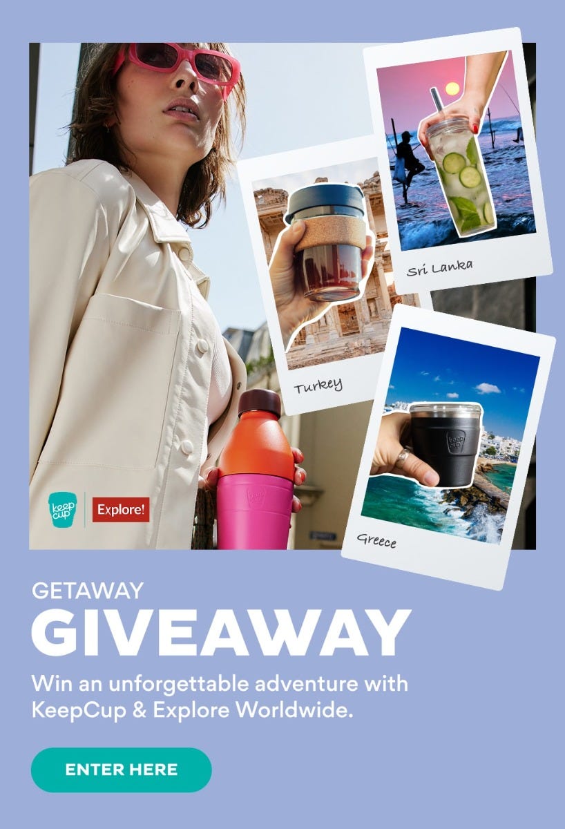 Getaway Giveaway. Win an unforgettable adventure with KeepCup & Explore Worldwide. Enter Here.